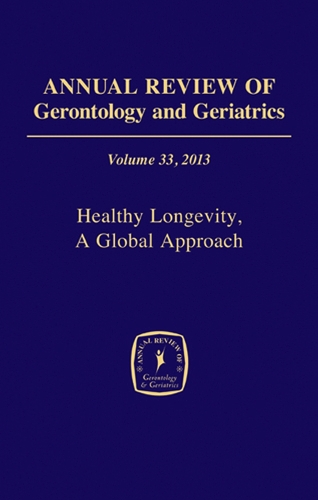 Annual Review of Gerontology and Geriatrics, Volume 33, 2013: Healthy Longevity, A Global Approach - Annual Review of Gerontology and Geriatrics (Hardback)