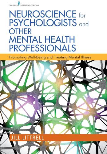 Neuroscience for Psychologists and Other Mental Health Professionals: Promoting Well-Being and Treating Mental Illness (Paperback)