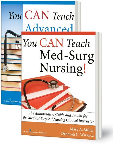 You CAN Teach Med-Surg Nursing! (Basic and Advanced SET): The Authoritative Guides and Toolkits for the Medical-Surgical Nursing Clinical Instructor (Paperback)