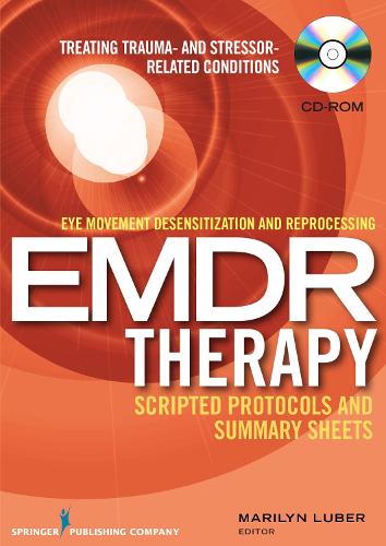 Eye Movement Desensitization and Reprocessing (EMDR) Therapy Scripted Protocols and Summary Sheets: Treating Trauma- and Stressor-Related Conditions (CD-ROM)