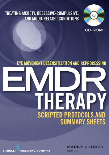 Eye Movement Desensitization and Reprocessing (EMDR) Therapy Scripted Protocols and Summary Sheets: Treating Anxiety, Obsessive-Compulsive, and Mood-Related Conditions (CD-ROM)