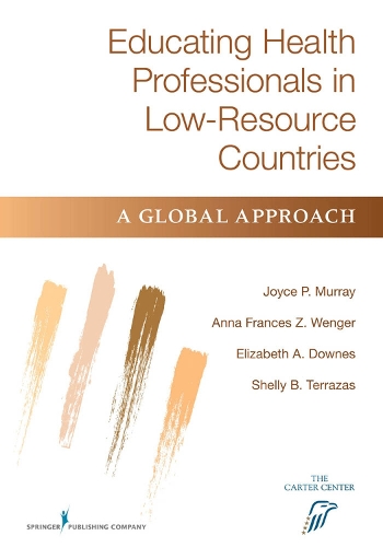 Educating Health Professionals in Low-Resource Countries: A Global Approach (Paperback)