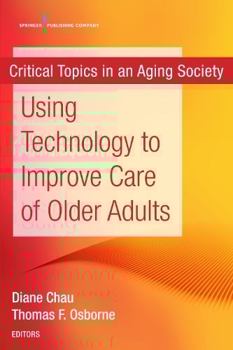 Using Technology to Improve Care of Older Adults: Critical Topics in an Aging Society (Paperback)
