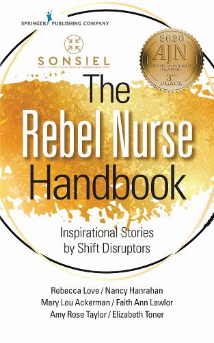 The Rebel Nurse Handbook: Inspirational Stories by Shift Disruptors (Paperback)