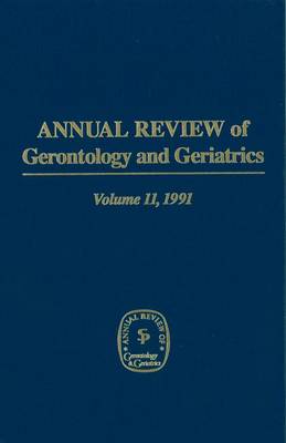 Annual Review Of Gerontology And Geriatrics, Volume 11, 1991: Behavioral Science & Aging (Hardback)