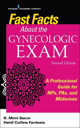 Fast Facts About the Gynecologic Exam: A Professional Guide for NPs, PAs, and Midwives (Paperback)