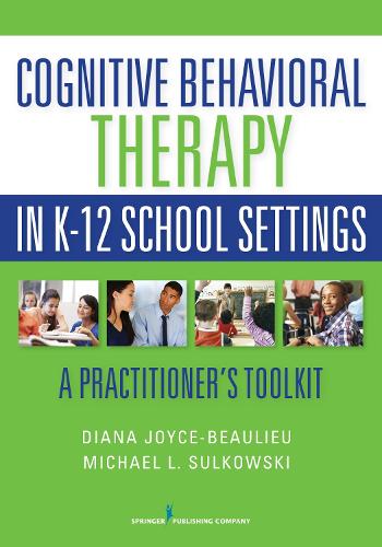 Cognitive Behavioral Therapy in K-12 School Settings: A Practitioner's Toolkit (Paperback)