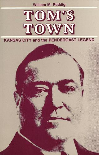 Tom's Town: Kansas City and the Pendergast Legend (Paperback)
