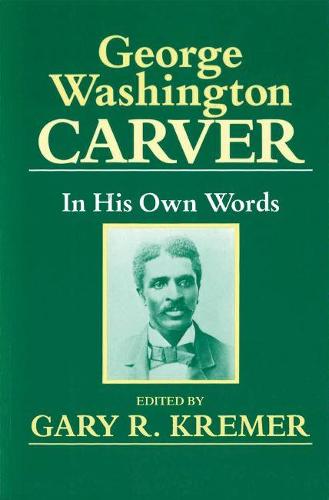 George Washington Carver: In His Own Words (Paperback)