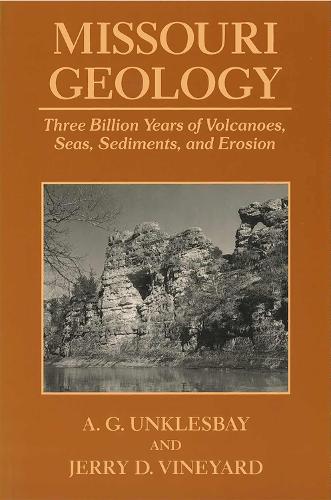 Missouri Geology: Three Billion Years of Volcanoes, Seas, Sediments and Erosion (Paperback)