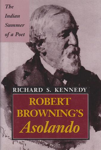 Robert Browning's ""Asolando: The Indian Summer of a Poet (Hardback)