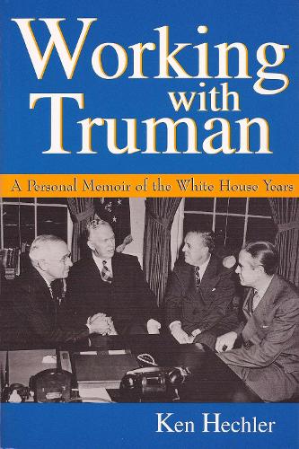 Working with Truman: A Personal Memoir of the White House Years - Give 'Em Hell Harry (Paperback)