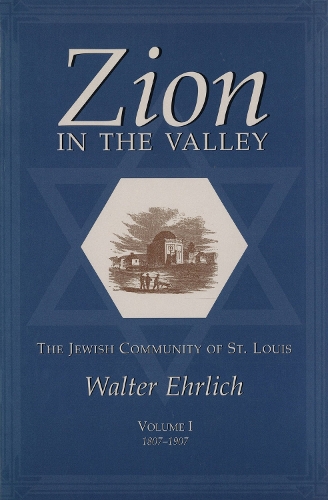Zion in the Valley v. 1; 1807-1907: The Jewish Community of St.Louis (Hardback)