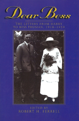 Dear Bess: The Letters from Harry to Bess Truman, 1910-1959 (Paperback)