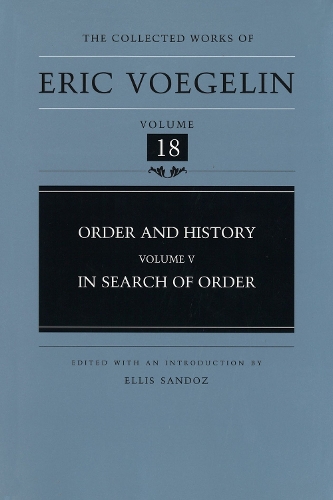 Order and History Volume 5: In Search of Order - Collected Works of Eric Voegelin (Hardback)