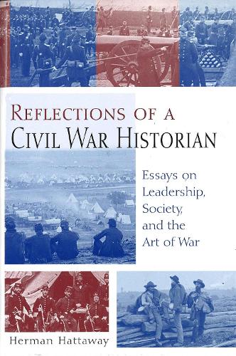 Reflections of a Civil War Historian: Essays on Leadership, Society, and the Art of War - Shades of Blue & Gray Series (Hardback)