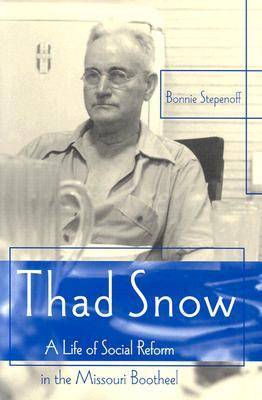 Thad Snow: A Life of Social Reform in the Missouri Bootheel - Missouri Biography S. (Hardback)