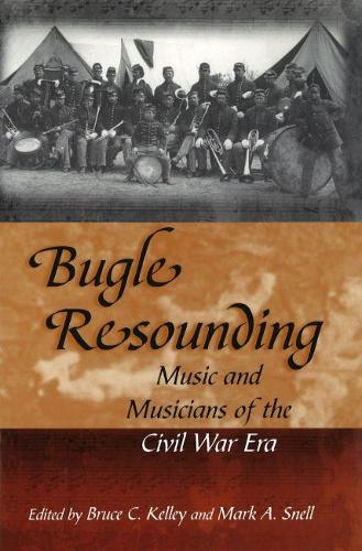 Bugle Resounding: Music and Musicians of the Civil War Era - Shades of Blue and Gray (Hardback)