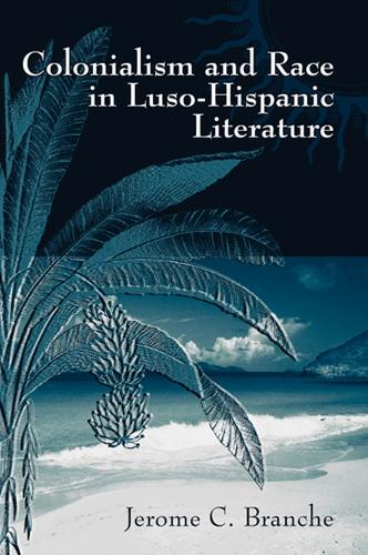 Colonialism and Race in Luso-Hispanic Literature (Hardback)