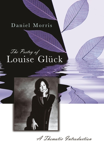 The Poetry of Louise Gluck: A Thematic Introduction (Hardback)