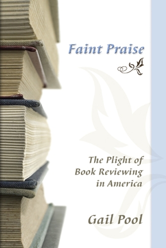 Faint Praise: The Plight of Book Reviewing in America (Paperback)