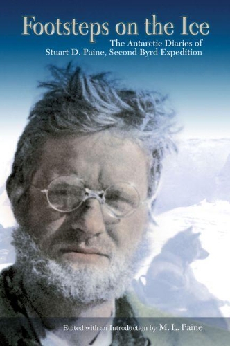 Footsteps on the Ice: The Antarctic Diaries of Stuart D. Paine, Second Byrd Expedition (Hardback)