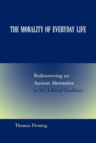 The Morality of Everyday Life: Rediscovering an Ancient Alternative to the Liberal Tradition (Paperback)