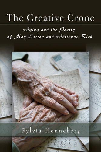 The Creative Crone: Aging and the Poetry of May Sarton and Adrienne Rich (Hardback)