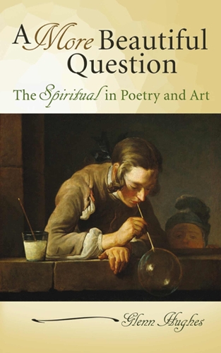 A More Beautiful Question: The Spiritual in Poetry and Art (Hardback)