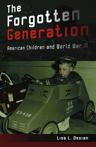 The Forgotten Generation: American Children and World War II (Hardback)