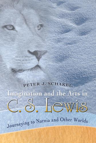 Imagination and the Arts in C.S. Lewis: Journeying to Narnia and Other Worlds (Paperback)