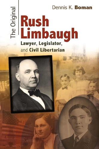 The Original Rush Limbaugh: Lawyer, Legislator, and Civil Libertarian (Hardback)