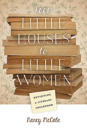 From Little Houses to Little Women: Revisiting a Literary Childhood (Hardback)