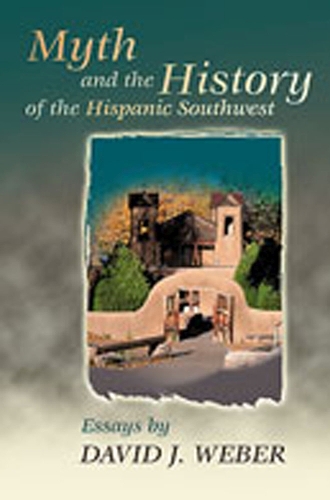 Myth and the History of the Hispanic Southwest (Paperback)
