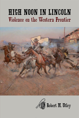 High Noon in Lincoln: Violence on the Western Frontier (Paperback)