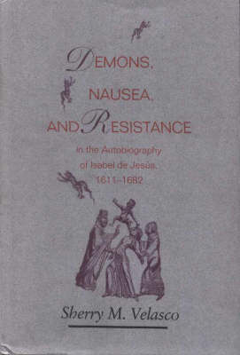 Demons, Nausea, and Resistance in the Autobiography of Isabel De Jes Us (1611 1682) (Hardback)