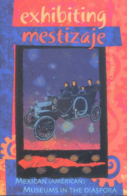 Exhibiting Mestizaje: Mexican (American) Museums in the Diaspora (Paperback)