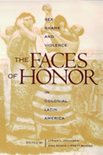 The Faces of Honor: Sex, Shame, and Violence in Colonial Latin America - Dialogos Series (Paperback)