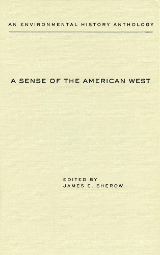 A Sense of the American West: An Environmental History Anthology - Historians of the frontier & American West (Hardback)