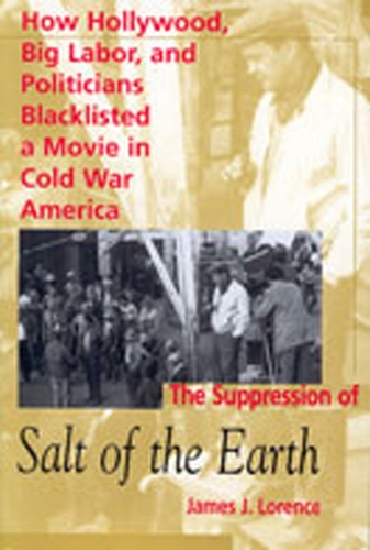 The Suppression of ""Salt of the Earth: How Hollywood, Big Labor and Politicians Blacklisted a Movie in Cold War America (Paperback)