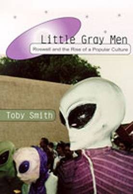 Little Gray Men: Roswell and the Rise of a Popular Culture (Hardback)