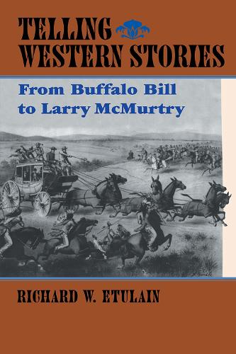 Telling Western Stories: From Buffalo Bill to Larry McMurtry - The Calvin P. Horn Lectures in Western History & Culture (Paperback)