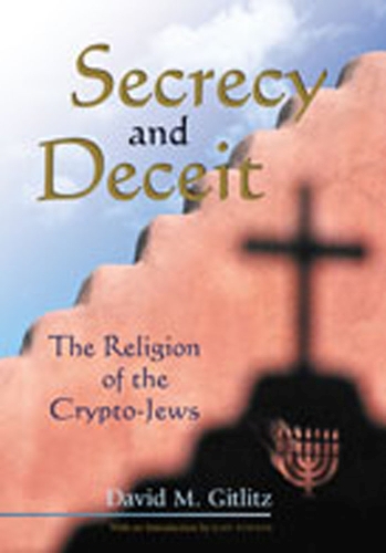 Secrecy and Deceit: The Religion of the Crypto-Jews (Paperback)