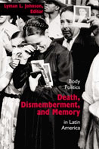 Death, Dismemberment and Memory: Body Politics in Latin America (Paperback)