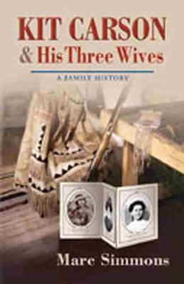 Kit Carson and His Three Wives: A Family History (Hardback)