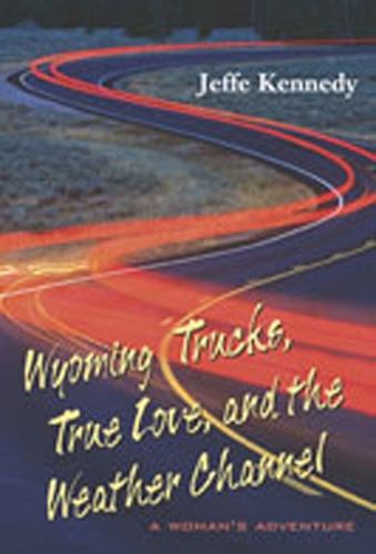 Wyoming Trucks, True Love and the Weather Channel: A Woman's Adventure (Hardback)