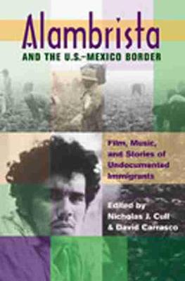 Alambrista and the US-Mexico Border: Film, Music, and Stories of Undocumented Immigrants (Paperback)