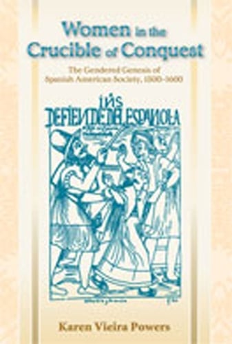 Women in the Crucible of 'Conquest': The Gendered Genesis of Spanish American Society, 1500-1600 (Paperback)