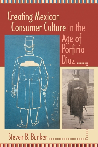 Creating Mexican Consumer Culture in the Age of Porfirio Diaz (Hardback)