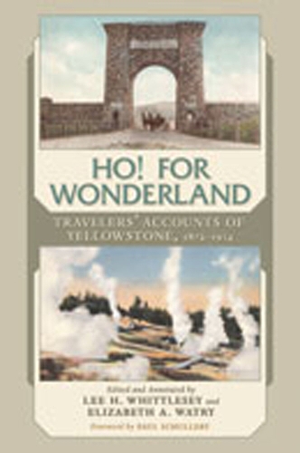 Ho! For Wonderland: Travelers' Accounts of Yellowstone, 1872-1914 (Hardback)
